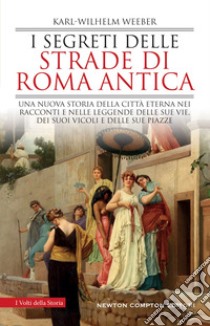 I segreti delle strade di Roma antica. E-book. Formato EPUB ebook di Karl-Wilhelm Weeber