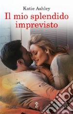 Il mio splendido imprevisto. E-book. Formato EPUB ebook