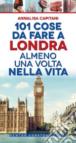 101 cose da fare a Londra almeno una volta nella vita. E-book. Formato EPUB ebook