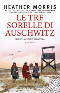 Le tre sorelle di Auschwitz. E-book. Formato EPUB ebook di Heather Morris