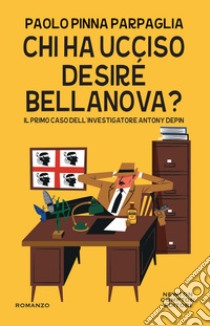 Chi ha ucciso Desiré Bellanova?. E-book. Formato EPUB ebook di Paolo Pinna Parpaglia