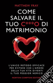 Come salvare il tuo c***o di matrimonio. E-book. Formato EPUB ebook di Matthew Fray