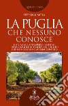 La Puglia che nessuno conosce. E-book. Formato EPUB ebook