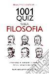 1001 quiz sulla filosofia. E-book. Formato EPUB ebook di Francesco Pastorelli