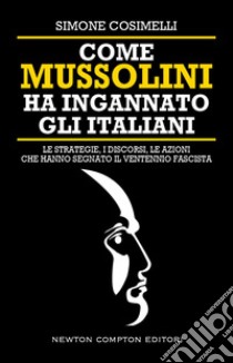 Come Mussolini ha ingannato gli Italiani. E-book. Formato EPUB ebook di Simone Cosimelli