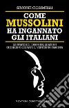 Come Mussolini ha ingannato gli Italiani. E-book. Formato EPUB ebook di Simone Cosimelli