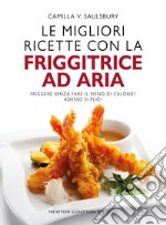 Le migliori ricette con la friggitrice ad aria. E-book. Formato EPUB ebook