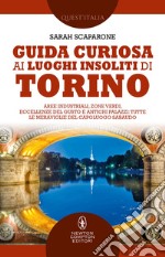 Guida curiosa ai luoghi insoliti di Torino. E-book. Formato EPUB ebook