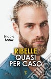 Ribelle quasi per caso. E-book. Formato EPUB ebook