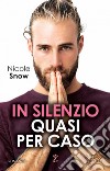 In silenzio quasi per caso. E-book. Formato EPUB ebook