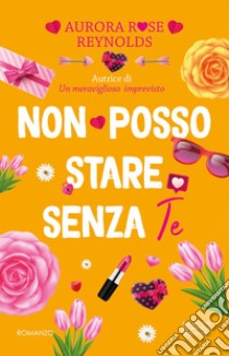 Non posso stare senza te. E-book. Formato EPUB ebook di Rose Aurora Reynolds