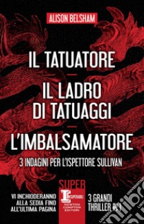 Il tatuatore - Il ladro di tatuaggi - L'imbalsamatore. E-book. Formato EPUB ebook di Alison Belsham