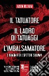 Il tatuatore - Il ladro di tatuaggi - L&apos;imbalsamatore. E-book. Formato EPUB ebook