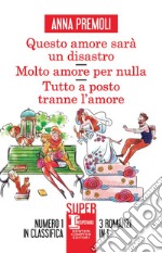 Questo amore sarà un disastro - Molto amore per nulla - Tutto a posto tranne l’amore. E-book. Formato EPUB ebook