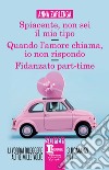 Spiacente, non sei il mio tipo - Quando l’amore chiama, io non rispondo - Fidanzato part-time. E-book. Formato EPUB ebook