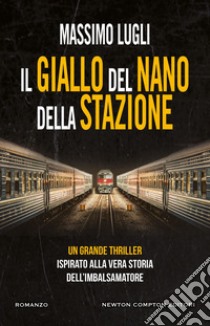 Il giallo del nano della stazione. E-book. Formato EPUB ebook di Massimo Lugli