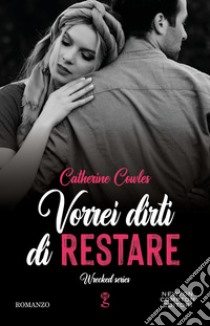 Vorrei dirti di restare. E-book. Formato EPUB ebook di Catherine Cowles