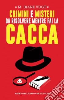 Crimini e misteri da risolvere mentre fai la cacca. E-book. Formato EPUB ebook di Diane M. Vogt