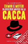 Crimini e misteri da risolvere mentre fai la cacca. E-book. Formato EPUB ebook di Diane M. Vogt