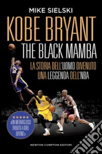 Kobe Bryant. The Black Mamba. E-book. Formato EPUB ebook di Mike Sielski