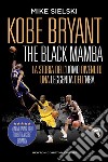 Kobe Bryant. The Black Mamba. E-book. Formato EPUB ebook di Mike Sielski