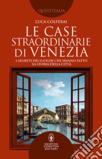 Le case straordinarie di Venezia. E-book. Formato EPUB ebook di Luca Colferai