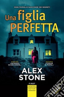 Una figlia perfetta. E-book. Formato EPUB ebook di Alex Stone