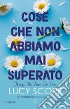 Cose che non abbiamo mai superato. Things we never got over. E-book. Formato EPUB ebook di Lucy Score