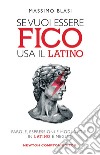 Se vuoi essere fico usa il latino. E-book. Formato EPUB ebook di Massimo Blasi