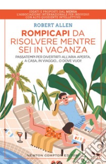 Rompicapi da risolvere mentre sei in vacanza. E-book. Formato EPUB ebook di Robert Allen