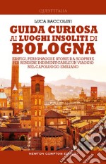 Guida curiosa ai luoghi insoliti di Bologna. E-book. Formato EPUB ebook