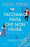 Facciamo finta che non finirà. E-book. Formato EPUB ebook di Elena Armas