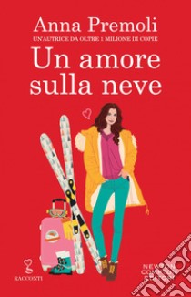 Un amore sulla neve. E-book. Formato EPUB ebook di Anna Premoli