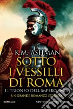 Sotto i vessilli di Roma. Il trionfo dell’impero saga. E-book. Formato EPUB ebook