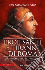 Eroi, santi e tiranni di Roma. E-book. Formato EPUB ebook