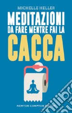 Meditazioni da fare mentre fai la cacca. E-book. Formato EPUB ebook