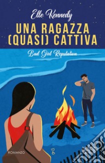 Una ragazza (quasi) cattiva. Bad Girl Reputation. E-book. Formato EPUB ebook di Elle Kennedy