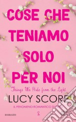 Cose che teniamo solo per noi. Things We Hide from the Light. E-book. Formato EPUB