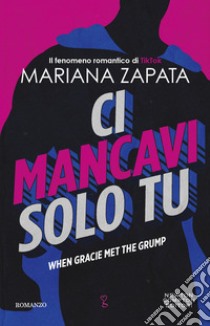 Ci mancavi solo tu. When Gracie Met The Grump. E-book. Formato EPUB ebook di Mariana Zapata