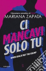 Ci mancavi solo tu. When Gracie Met The Grump. E-book. Formato EPUB ebook