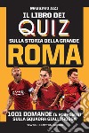 Il libro dei quiz sulla storia della grande Roma. E-book. Formato EPUB ebook