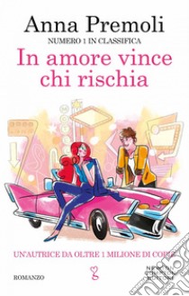 In amore vince chi rischia. E-book. Formato EPUB ebook di Anna Premoli