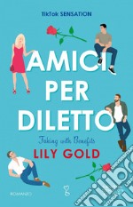 Amici per diletto. Faking with Benefits. E-book. Formato EPUB ebook