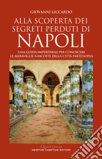 Alla scoperta dei segreti perduti di Napoli. E-book. Formato EPUB ebook di Giovanni Liccardo