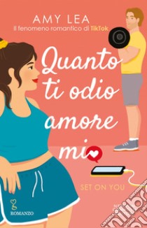 Quanto ti odio, amore mio. Set on You. E-book. Formato EPUB ebook di Amy Lea