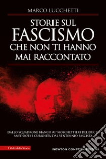 Storie sul fascismo che non ti hanno mai raccontato. E-book. Formato EPUB ebook di Marco Lucchetti