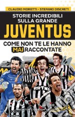 Storie incredibili sulla grande Juventus come non te le hanno mai raccontate. E-book. Formato EPUB ebook