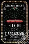 In treno con l'assassino. E-book. Formato EPUB ebook di Alexandra Benedict