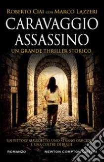 Caravaggio assassino. E-book. Formato EPUB ebook di Roberto Ciai
