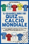 Il grande libro dei quiz sul calcio mondiale. E-book. Formato EPUB ebook